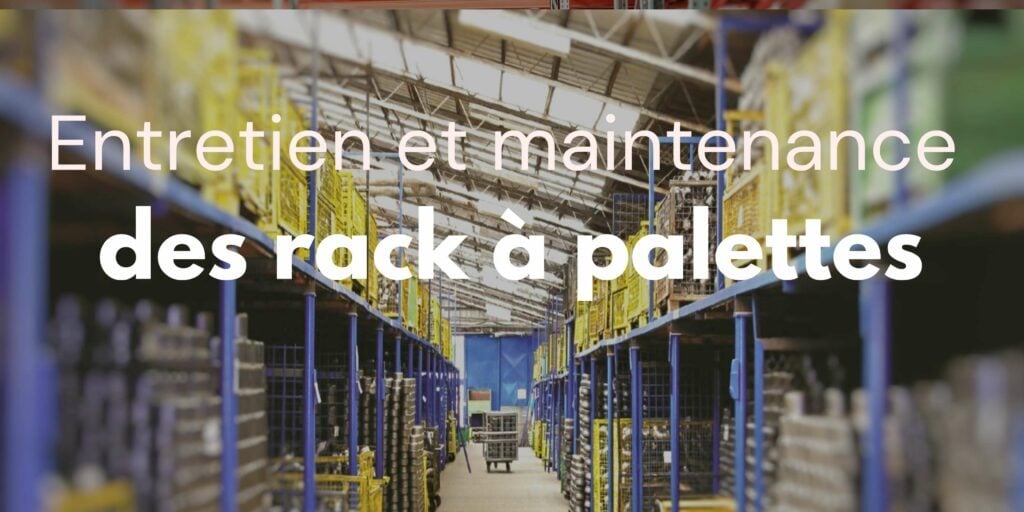 securite-du-rack-a-palettes-prevenir-les-risques-dans-lentrepot-Entretien-et-maintenance